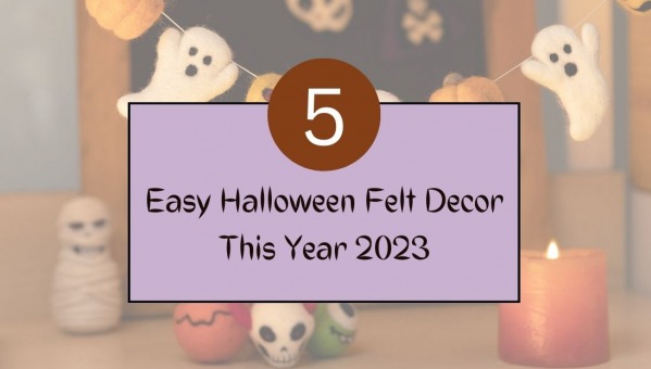 5 Easy Halloween Felt Decor This Year 2023