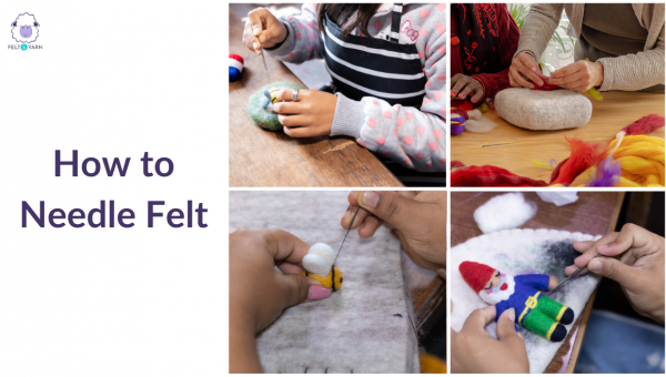 How to Needle Felt: Easy Methods for Beginners