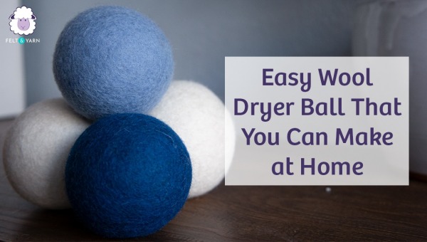 Easy Wool Dryer Ball That You Can Make at Home