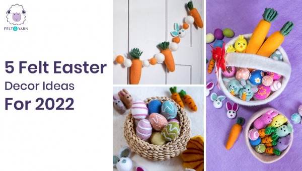 5 Felt Easter Decor Ideas For 2022