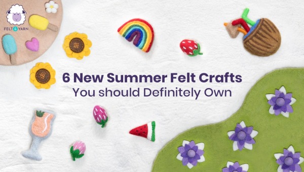 6 New Summer Felt Crafts You Should Definitely Own