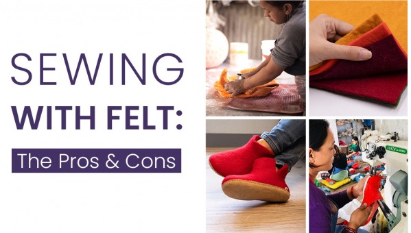 Sewing With Felt: The Pros and Cons