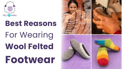 Best Reasons For Wearing Wool Felted Footwear