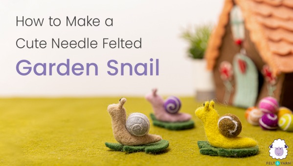 From Wool to Wonder: Making a Cute Needle Felted Garden Snail
